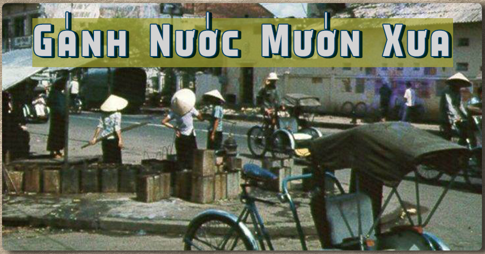 Gánh nước mướn – Cái nghề chỉ mong đủ cơm hai bữa qua ngày của dân nghèo Sài Gòn xưa - Lối Cũ